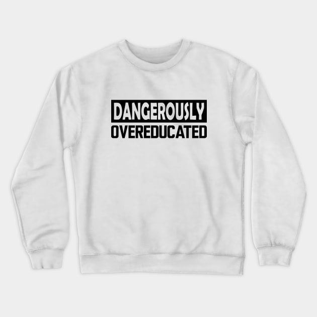 Dangerously Overeducated Crewneck Sweatshirt by KC Happy Shop